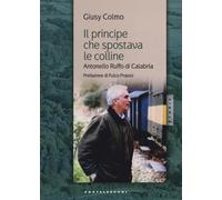 Il principe che spostava le colline. Antonello Ruffo di Calabria - Colmo Giusy