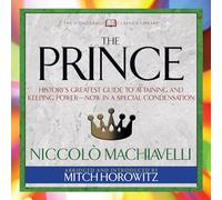 Il principe (classici condensati): la più grande guida della storia per ottenere e mantenere il potere ora in una condensa speciale