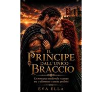 IL PRINCIPE DALL’UNICO BRACCIO: Un romance medievale scozzese tra tradimento e amore proibito
