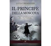 Il principe della Moscova. Io e Napoleone