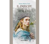 Il principe dello stretto - Turi Anna Maria