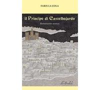 Il Principe di Castelbajardo. Romanzetto storico