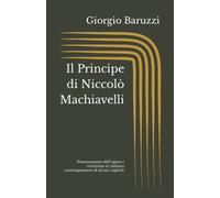 Il Principe di Niccolò Machiavelli: Presentazione dell’opera e riscrittura in italiano contemporaneo di alcuni capitoli