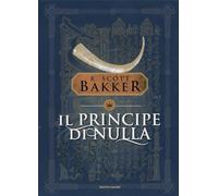 IL PRINCIPE DI NULLA - BAKKER RICHARD SCOTT, SCORSONE M. (Curatore) - MONDADORI