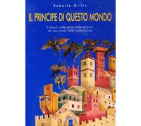 Il principe di questo mondo. Il diavolo nella storia, nelle religioni, nei documenti, nelle testimonianze