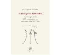 Il «Principe» di Radicondoli. Un personaggio di rango dell'Orientalizzante etrusco nel territorio di San Piero a Sieve