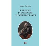 Libri Mario Capasso - Il Principe Di Sansevero E I Papiri Ercolanesi
