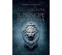 Il principe di Venezia. Sulle ali del leone [Paperback] [May 22, 2018] Zanetti,