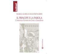 Il principe e la parola. L'oratoria a Ferrara tra Corte e Cancelleria