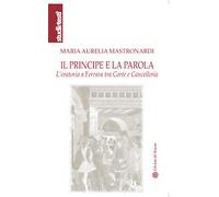 Il principe e la parola. L'oratoria a Ferrara tra Corte e Cancelleria