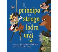 Il principe e la strega e la ladra e gli orsi. Ediz. a colori
