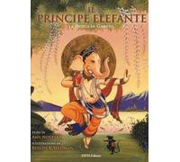 Il principe elefante. La storia di Ganesh. Ediz. illustrata