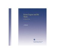 Il principe Eugenio e il suo tempo.: Un romanzo storico.