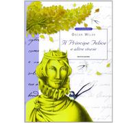 Il principe felice e altre storie [Sep 17, 2013] Wilde, Oscar; Manna, Giovanni a