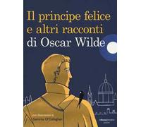 Il principe felice e altri racconti di Oscar Wilde. Ediz. illustrata