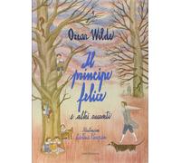 Il principe felice e altri racconti [Nov 20, 2014] Wilde, Oscar; Pieropan, Crist