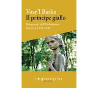 Il principe giallo. Il romanzo dell’Holodomor. Ucraina, 1931-1933
