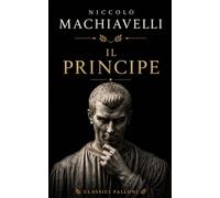 Il Principe: In italiano moderno e con note esplicative.