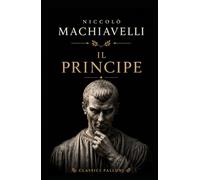 Il Principe: In italiano moderno e con note esplicative.