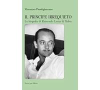 Il principe irrequieto La biografia di Raimondo Lanza di Trabia
