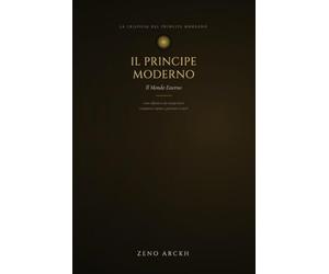 Il Principe Moderno: Come difenderti dai manipolatori, conquistare rispetto autentico e governare te stesso nel mondo delle relazioni umane