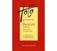 Il principe poeta. Tutte le poesie e le liriche di Totò - 2018 -
