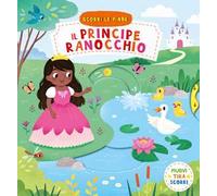 Il principe ranocchio. Scorri le fiabe. Ediz. a colori