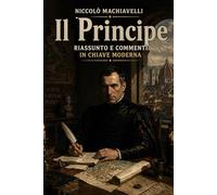 Il Principe: Riassunto e commenti in chiave moderna