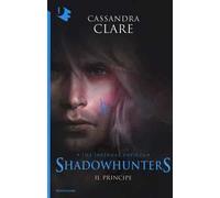 Il principe. Shadowhunters. The infernal devices. Vol. 2