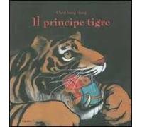 Il principe tigre. Ediz. illustrata