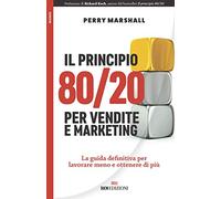 Il principio 80/20 per vendite e marketing. La guida definitiva per lavorare meno e ottenere di più