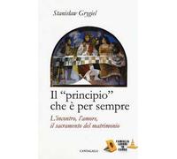 Il «principio» che è per sempre. L'incontro, l'amore, il sacramento del matrimonio