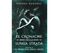 Il Principio degli Eredi: Le Cronache della Lunga Strada - Volume 2