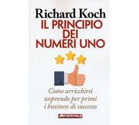 Il principio dei numeri uno. Come arricchirsi scoprendo per primi business di successo