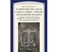 Il principio del cielo e della terra. Tenchi no Hajimari no Koto. La bibbia segreta dei kakure kirishitan, i «cristiani nascosti» del Giappone (XVI-XIX sec.)