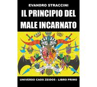Il Principio del Male Incarnato - Universo Caos Zeidos - Libro primo