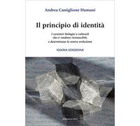 Il principio di identità. I caratteri biologici e culturali che ci rendono riconoscibili e determinano la nostra evoluzione. Nuova ediz.