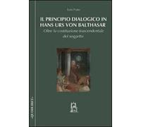 Il principio dialogico in Hans Urs von Balthasar. Oltre la costituzione trascendentale del soggetto