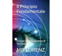 Il Principio Fondamentale: Il Corpo come Generatore di Torsione