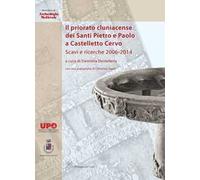 Il priorato cluniacense dei Santi Pietro e Paolo a Castelletto Cervo. Scavi e ricerche 2006-2014. Ediz. bilingue