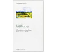 Il prisma autobiografico. Riflessi interdisciplinari del racconto di sé