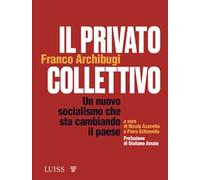 Il privato collettivo. Un nuovo socialismo che sta cambiando il Paese