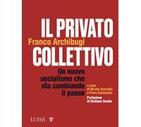 Il privato collettivo. Un nuovo socialismo che sta cambiando il Paese