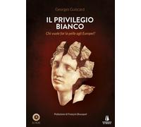 Il privilegio bianco. Chi vuole far la pelle agli europei?