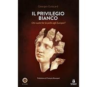 Il privilegio bianco. Chi vuole far la pelle agli europei?