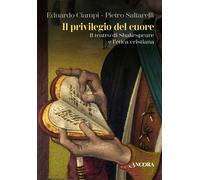 Il privilegio del cuore. Il teatro di Shakespeare e l'etica cristiana - Ci...
