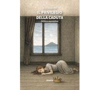 Il privilegio della caduta. Dittico narrativo