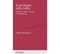 Il privilegio della follia. Hegel tra diritto, morale e antropologia