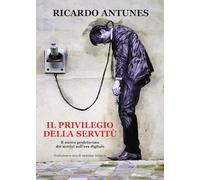 Il privilegio della servitù. Il nuovo proletariato dei servizi nell'era digitale
