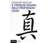 Il problem solving nelle professioni legali - Pascuzzi Giovanni